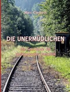 Die Unermüdlichen: Die Geschichte der meistgebauten Dampflok