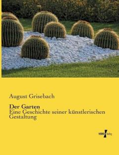 Der Garten: Eine Geschichte seiner künstlerischen Gestaltung