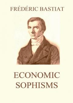 Economic Sophisms: Biographically Annotated Edition