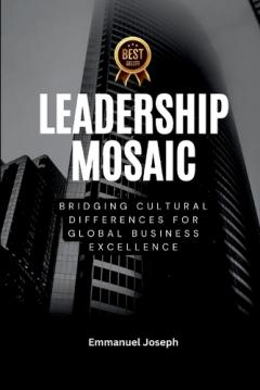 Leadership Mosaic, Bridging Cultural Differences for Global Business Excellence