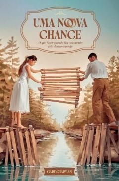 Uma nova chance: O que fazer quando seu casamento está desmoronando