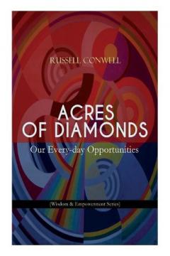 Coperta cărții Acres of Diamonds: Our Every-day Opportunities (Wisdom & Empowerment Series): Inspirational Classic of the New Thought Literature - Opportunity, Success, Fortune and How to Achieve It