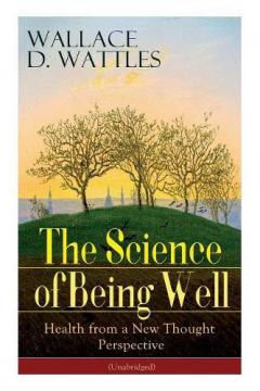 Coperta cărții The Science of Being Well: Health from a New Thought Perspective (Unabridged)