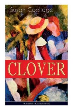 Coperta cărții CLOVER (Children's Classics Series): The Wonderful Adventures of Katy Carr's Sister in Colorado