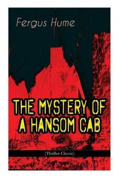 THE MYSTERY OF A HANSOM CAB (Thriller Classic)