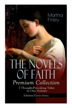 Coperta cărții THE NOVELS OF FAITH - Premium Collection: 7 Thought-Provoking Titles in One Volume (Christian Classics Series)
