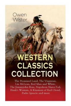 Coperta cărții Western Classics Collection: The Promised Land, The Virginian, Lin McLean, Red Man and White, The Jimmyjohn Boss, Napoleon Shave-Tail, Hank's Woman, A Kinsman of Red Cloud, Padre Ignacio and more