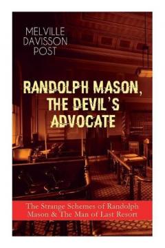 Coperta cărții Randolph Mason, the Devil's Advocate: The Strange Schemes of Randolph Mason & The Man of Last Resort: The Corpus Delicti, Two Plungers of Manhattan, Woodford's Partner, The Error of William Van Broom...