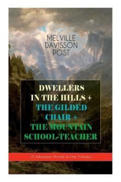 Coperta cărții DWELLERS IN THE HILLS + THE GILDED CHAIR + THE MOUNTAIN SCHOOL-TEACHER (3 Adventure Novels in One Volume)