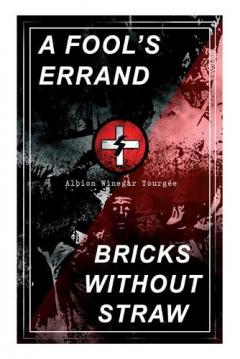 A Fool's Errand & Bricks Without Straw: The Classics Which Condemned the Terrorism of Ku Klux Klan and Fought for Preventing the Southern Hate Violence