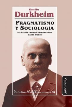 Coperta cărții Pragmatismo y Sociología: Traducción y estudio introductorio por Daniel Sazbón