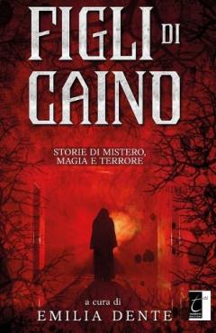 Coperta cărții Figli di Caino: Storie di Mistero, Magia e Terrore
