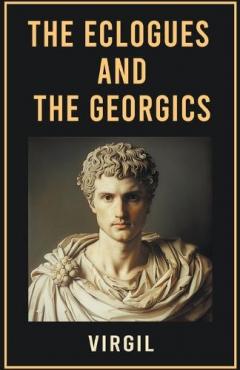 The Eclogues and The Georgics