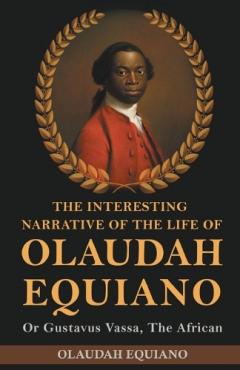 Coperta cărții The Interesting Narrative of the Life of Olaudah Equiano, Or Gustavus Vassa, The African