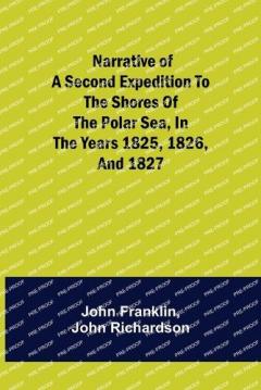Coperta cărții Narrative of a Second Expedition to the Shores of the Polar Sea, in the Years 1825, 1826, and 1827