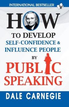 How to Develop Self-Confidence & Influence People by Public Speaking
