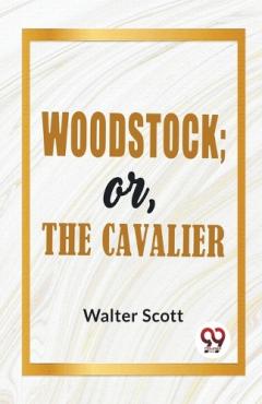 Woodstock; or, the Cavalier