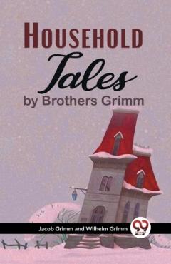 Household Tales by Brothers Grimm