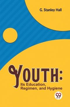 Youth: its Education, Regimen, and Hygiene