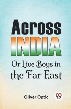 Coperta cărții Across India or Live Boys in the Far East