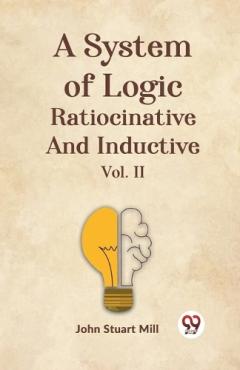 A System of Logic Ratiocinative and Inductive