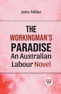 The Workingman's Paradise an Australian Labour Novel