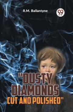 "Dusty Diamonds Cut and Polished"