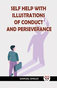 SELF HELP WITH ILLUSTRATIONS OF CONDUCT AND PERSEVERANCE (Edition2023)