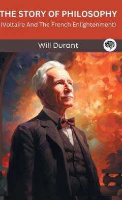 The Story of Philosophy: Voltaire And The French Enlightenment