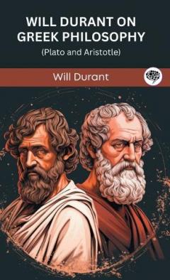 Will Durant on Greek Philosophy: Plato and Aristotle