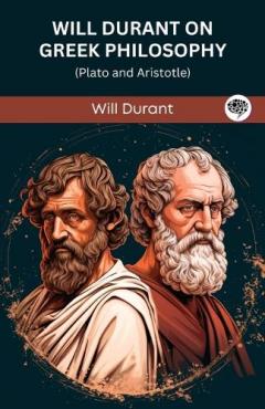 Will Durant on Greek Philosophy: Plato and Aristotle