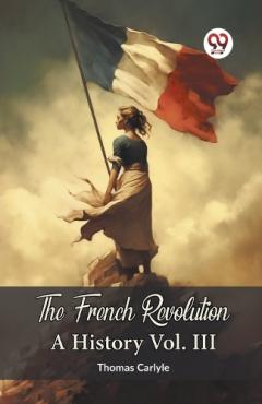 Coperta cărții The French Revolution A History Vol. III