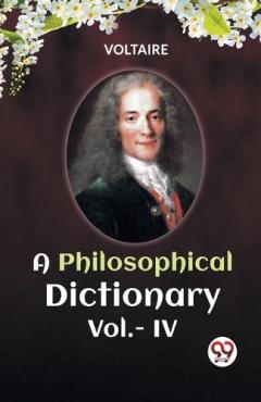 A PHILOSOPHICAL DICTIONARY VOL. IV (Edition2023)