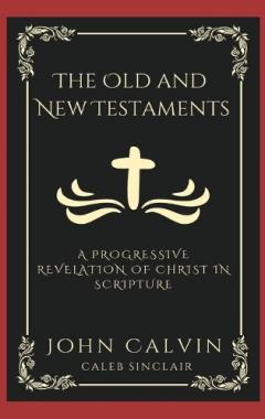 Coperta cărții The Old and New Testaments: A Progressive Revelation of Christ in Scripture.