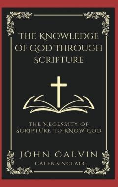 Coperta cărții The Knowledge of God Through Scripture: The Necessity of Scripture to Know God.