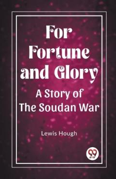 For Fortune and GloryA Story of the Soudan War (Edition2023)