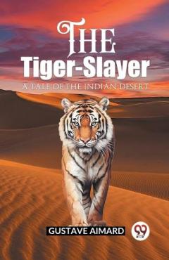 The Tiger-SlayerA Tale of the Indian Desert (Edition2023)