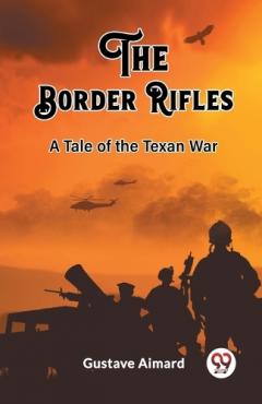 The Border RiflesA Tale of the Texan War (Edition2023)