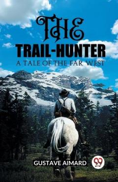 The Trail-HunterA Tale of the Far West (Edition2023)