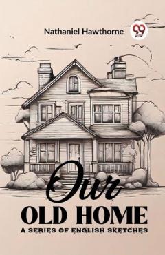 Our Old HomeA Series of English Sketches (Edition2023)