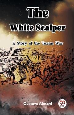The White ScalperA Tale of the Texan War (Edition2023)