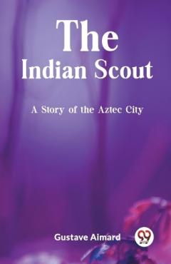 The Indian ScoutA Story of the Aztec City (Edition2023)