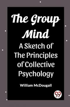 The Group MindA Sketch of the Principles of Collective Psychology (Edition2023)