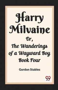 Coperta cărții Harry MilvaineOr, The Wanderings of a Wayward Boy Book Four (Edition2023)
