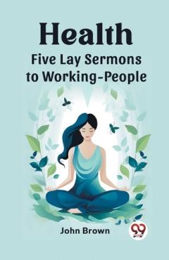 Coperta cărții HealthFive Lay Sermons to Working-People (Edition2023)