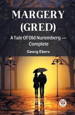 Margery (Gred)A Tale Of Old Nuremberg — Complete (Edition2024)