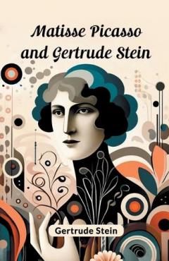 Coperta cărții Matisse Picasso and Gertrude Stein (Edition2024)