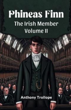 Phineas FinnThe Irish Member Volume II (Edition2024)