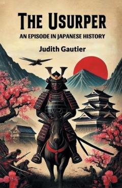 Coperta cărții The UsurperAn Episode in Japanese History (Edition2024)