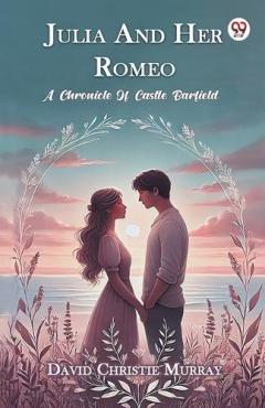 Julia and Her Romeo a Chronicle of Castle Barfield